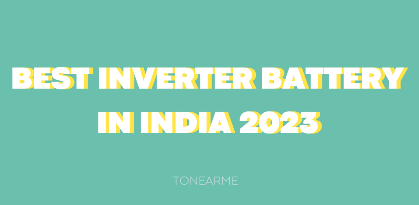 Pick the Best Inverter Battery in India 2023 for Yourself